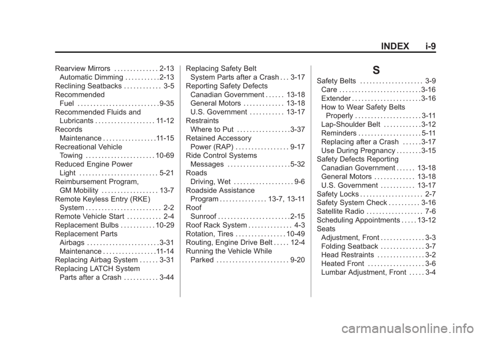 CHEVROLET CAPTIVA SPORT 2013 Owners Manual Black plate (9,1)Chevrolet Captiva Sport Owner Manual - 2013 - crc - 11/12/12
INDEX i-9Rearview Mirrors . . . . . . . . . . . . . . 2-13
Automatic Dimming . . . . . . . . . . . 2-13
Reclining Seatback CHEVROLET CAPTIVA SPORT 2013 Owners Manual Black plate (9,1)Chevrolet Captiva Sport Owner Manual - 2013 - crc - 11/12/12
INDEX i-9Rearview Mirrors . . . . . . . . . . . . . . 2-13
Automatic Dimming . . . . . . . . . . . 2-13
Reclining Seatback