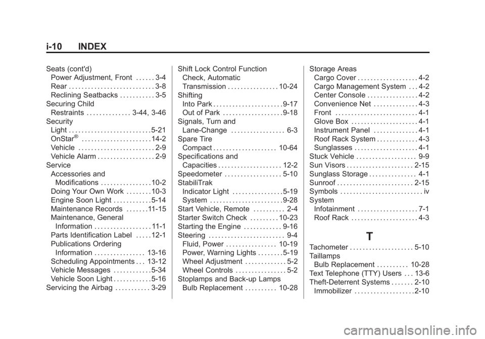 CHEVROLET CAPTIVA SPORT 2013 Owners Manual Black plate (10,1)Chevrolet Captiva Sport Owner Manual - 2013 - crc - 11/12/12
i-10 INDEX Seats (cont'd)
Power Adjustment, Front . . . . . . 3-4
Rear . . . . . . . . . . . . . . . . . . . . . . . CHEVROLET CAPTIVA SPORT 2013 Owners Manual Black plate (10,1)Chevrolet Captiva Sport Owner Manual - 2013 - crc - 11/12/12
i-10 INDEX Seats (cont'd)
Power Adjustment, Front . . . . . . 3-4
Rear . . . . . . . . . . . . . . . . . . . . . . .