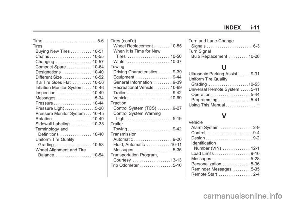 CHEVROLET CAPTIVA SPORT 2013 Owners Manual Black plate (11,1)Chevrolet Captiva Sport Owner Manual - 2013 - crc - 11/12/12
INDEX i-11Time . . . . . . . . . . . . . . . . . . . . . . . . . . . . 5-6
Tires
Buying New Tires . . . . . . . . . . . 1 CHEVROLET CAPTIVA SPORT 2013 Owners Manual Black plate (11,1)Chevrolet Captiva Sport Owner Manual - 2013 - crc - 11/12/12
INDEX i-11Time . . . . . . . . . . . . . . . . . . . . . . . . . . . . 5-6
Tires
Buying New Tires . . . . . . . . . . . 1
