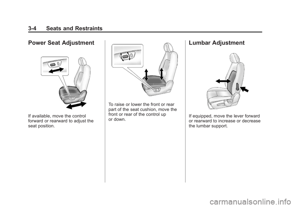 CHEVROLET CAPTIVA SPORT 2013 Service Manual Black plate (4,1)Chevrolet Captiva Sport Owner Manual - 2013 - crc - 11/12/12
3-4 Seats and Restraints
Power Seat Adjustment
If available, move the control
forward or rearward to adjust the
seat posit CHEVROLET CAPTIVA SPORT 2013 Service Manual Black plate (4,1)Chevrolet Captiva Sport Owner Manual - 2013 - crc - 11/12/12
3-4 Seats and Restraints
Power Seat Adjustment
If available, move the control
forward or rearward to adjust the
seat posit