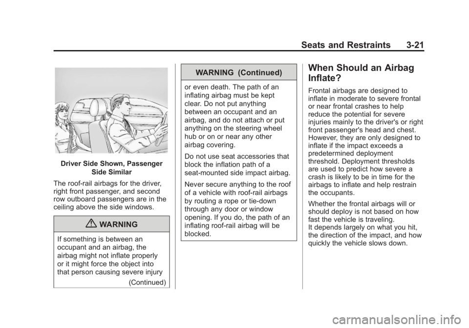 CHEVROLET CAPTIVA SPORT 2013 Repair Manual Black plate (21,1)Chevrolet Captiva Sport Owner Manual - 2013 - crc - 11/12/12
Seats and Restraints 3-21
Driver Side Shown, Passenger
Side Similar
The roof-rail airbags for the driver,
right front pas CHEVROLET CAPTIVA SPORT 2013 Repair Manual Black plate (21,1)Chevrolet Captiva Sport Owner Manual - 2013 - crc - 11/12/12
Seats and Restraints 3-21
Driver Side Shown, Passenger
Side Similar
The roof-rail airbags for the driver,
right front pas
