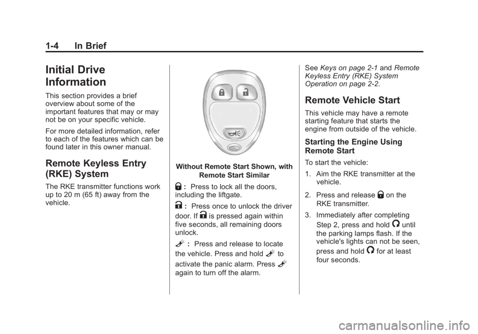 CHEVROLET CAPTIVA SPORT 2013  Owners Manual Black plate (4,1)Chevrolet Captiva Sport Owner Manual - 2013 - crc - 11/12/12
1-4 In Brief
Initial Drive
Information This section provides a brief
overview about some of the
important features that ma