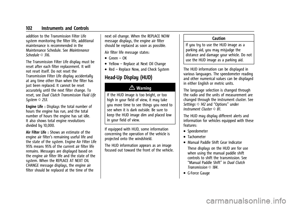 CHEVROLET CORVETTE 2024  Owners Manual Chevrolet Corvette Owner Manual (GMNA-Localizing-U.S./Canada/Mexico-
17272984) - 2024 - CRC - 2/20/23
102 Instruments and Controls
addition to the Transmission Filter Life
system monitoring the filter