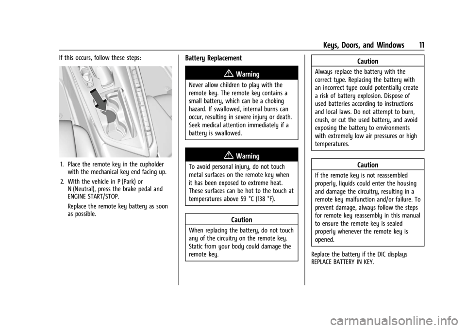 CHEVROLET CORVETTE 2024 User Guide Chevrolet Corvette Owner Manual (GMNA-Localizing-U.S./Canada/Mexico-
17272984) - 2024 - CRC - 2/20/23
Keys, Doors, and Windows 11
If this occurs, follow these steps:
1. Place the remote key in the cup CHEVROLET CORVETTE 2024 User Guide Chevrolet Corvette Owner Manual (GMNA-Localizing-U.S./Canada/Mexico-
17272984) - 2024 - CRC - 2/20/23
Keys, Doors, and Windows 11
If this occurs, follow these steps:
1. Place the remote key in the cup