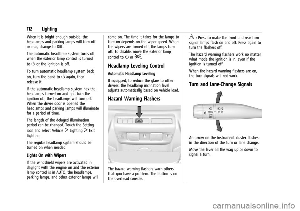 CHEVROLET CORVETTE 2024  Owners Manual Chevrolet Corvette Owner Manual (GMNA-Localizing-U.S./Canada/Mexico-
17272984) - 2024 - CRC - 2/20/23
112 Lighting
When it is bright enough outside, the
headlamps and parking lamps will turn off
or ma
