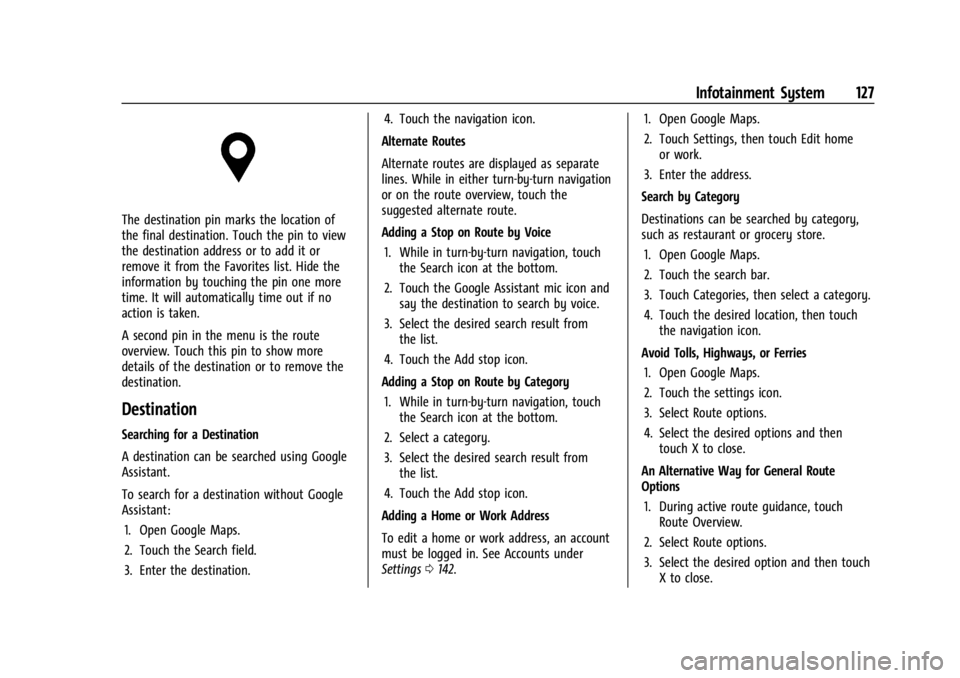 CHEVROLET CORVETTE 2024  Owners Manual Chevrolet Corvette Owner Manual (GMNA-Localizing-U.S./Canada/Mexico-
17272984) - 2024 - CRC - 2/20/23
Infotainment System 127
The destination pin marks the location of
the final destination. Touch the