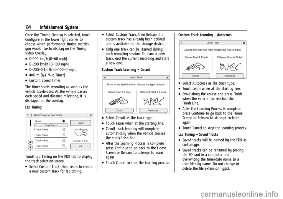 CHEVROLET CORVETTE 2024 Owners Manual Chevrolet Corvette Owner Manual (GMNA-Localizing-U.S./Canada/Mexico-
17272984) - 2024 - CRC - 2/20/23
134 Infotainment System
Once the Timing Overlay is selected, touch
Configure in the lower right co CHEVROLET CORVETTE 2024 Owners Manual Chevrolet Corvette Owner Manual (GMNA-Localizing-U.S./Canada/Mexico-
17272984) - 2024 - CRC - 2/20/23
134 Infotainment System
Once the Timing Overlay is selected, touch
Configure in the lower right co