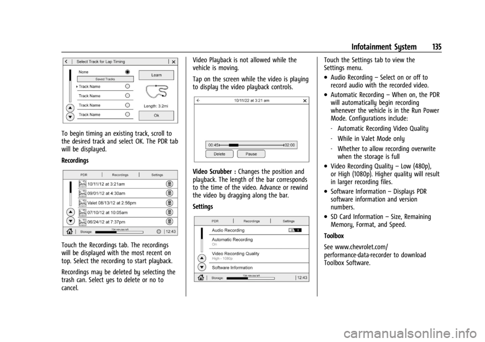 CHEVROLET CORVETTE 2024 Owners Manual Chevrolet Corvette Owner Manual (GMNA-Localizing-U.S./Canada/Mexico-
17272984) - 2024 - CRC - 2/20/23
Infotainment System 135
To begin timing an existing track, scroll to
the desired track and select CHEVROLET CORVETTE 2024 Owners Manual Chevrolet Corvette Owner Manual (GMNA-Localizing-U.S./Canada/Mexico-
17272984) - 2024 - CRC - 2/20/23
Infotainment System 135
To begin timing an existing track, scroll to
the desired track and select