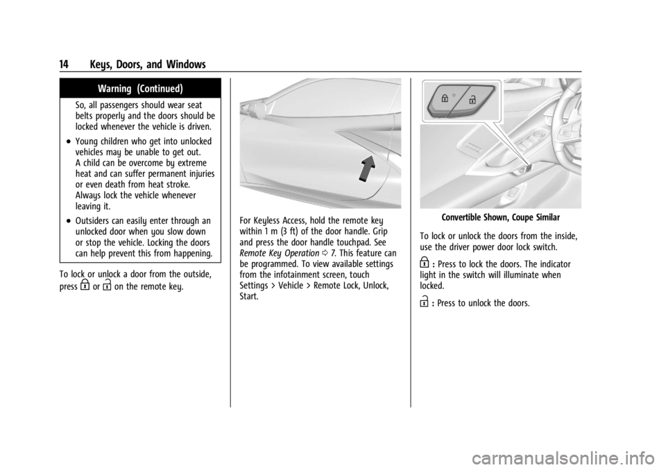 CHEVROLET CORVETTE 2024 User Guide Chevrolet Corvette Owner Manual (GMNA-Localizing-U.S./Canada/Mexico-
17272984) - 2024 - CRC - 2/20/23
14 Keys, Doors, and Windows
Warning (Continued)
So, all passengers should wear seat
belts properly CHEVROLET CORVETTE 2024 User Guide Chevrolet Corvette Owner Manual (GMNA-Localizing-U.S./Canada/Mexico-
17272984) - 2024 - CRC - 2/20/23
14 Keys, Doors, and Windows
Warning (Continued)
So, all passengers should wear seat
belts properly