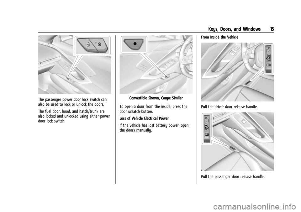 CHEVROLET CORVETTE 2024 User Guide Chevrolet Corvette Owner Manual (GMNA-Localizing-U.S./Canada/Mexico-
17272984) - 2024 - CRC - 2/20/23
Keys, Doors, and Windows 15
The passenger power door lock switch can
also be used to lock or unloc CHEVROLET CORVETTE 2024 User Guide Chevrolet Corvette Owner Manual (GMNA-Localizing-U.S./Canada/Mexico-
17272984) - 2024 - CRC - 2/20/23
Keys, Doors, and Windows 15
The passenger power door lock switch can
also be used to lock or unloc