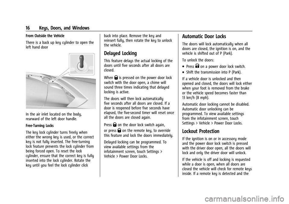 CHEVROLET CORVETTE 2024 User Guide Chevrolet Corvette Owner Manual (GMNA-Localizing-U.S./Canada/Mexico-
17272984) - 2024 - CRC - 2/20/23
16 Keys, Doors, and Windows
From Outside the Vehicle
There is a back up key cylinder to open the
l CHEVROLET CORVETTE 2024 User Guide Chevrolet Corvette Owner Manual (GMNA-Localizing-U.S./Canada/Mexico-
17272984) - 2024 - CRC - 2/20/23
16 Keys, Doors, and Windows
From Outside the Vehicle
There is a back up key cylinder to open the
l