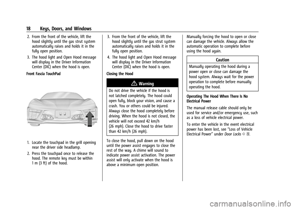 CHEVROLET CORVETTE 2024  Owners Manual Chevrolet Corvette Owner Manual (GMNA-Localizing-U.S./Canada/Mexico-
17272984) - 2024 - CRC - 2/20/23
18 Keys, Doors, and Windows
2. From the front of the vehicle, lift thehood slightly until the gas 