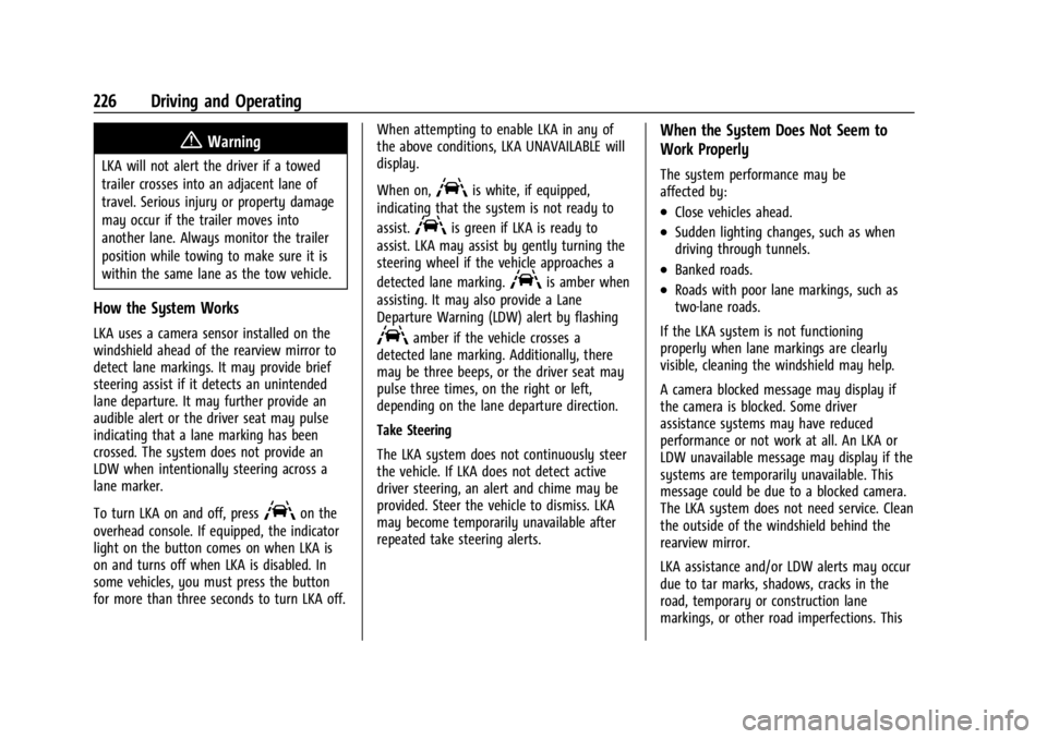 CHEVROLET CORVETTE 2024 Owners Manual Chevrolet Corvette Owner Manual (GMNA-Localizing-U.S./Canada/Mexico-
17272984) - 2024 - CRC - 2/20/23
226 Driving and Operating
{Warning
LKA will not alert the driver if a towed
trailer crosses into a CHEVROLET CORVETTE 2024 Owners Manual Chevrolet Corvette Owner Manual (GMNA-Localizing-U.S./Canada/Mexico-
17272984) - 2024 - CRC - 2/20/23
226 Driving and Operating
{Warning
LKA will not alert the driver if a towed
trailer crosses into a