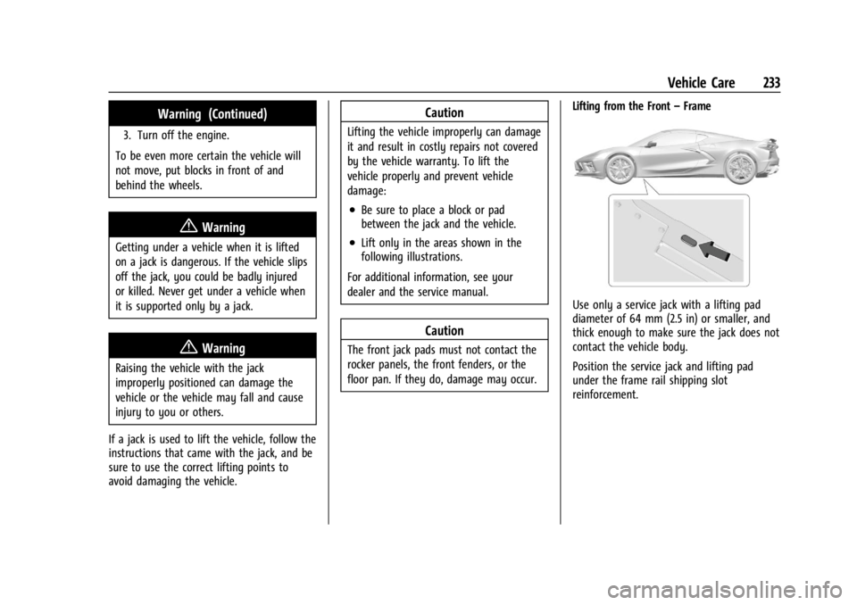 CHEVROLET CORVETTE 2024 Owners Manual Chevrolet Corvette Owner Manual (GMNA-Localizing-U.S./Canada/Mexico-
17272984) - 2024 - CRC - 2/20/23
Vehicle Care 233
Warning (Continued)
3. Turn off the engine.
To be even more certain the vehicle w CHEVROLET CORVETTE 2024 Owners Manual Chevrolet Corvette Owner Manual (GMNA-Localizing-U.S./Canada/Mexico-
17272984) - 2024 - CRC - 2/20/23
Vehicle Care 233
Warning (Continued)
3. Turn off the engine.
To be even more certain the vehicle w