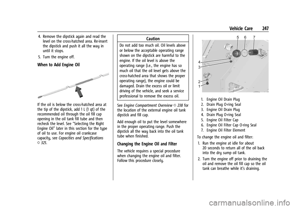 CHEVROLET CORVETTE 2024  Owners Manual Chevrolet Corvette Owner Manual (GMNA-Localizing-U.S./Canada/Mexico-
17272984) - 2024 - CRC - 2/20/23
Vehicle Care 247
4. Remove the dipstick again and read thelevel on the cross-hatched area. Re-inse