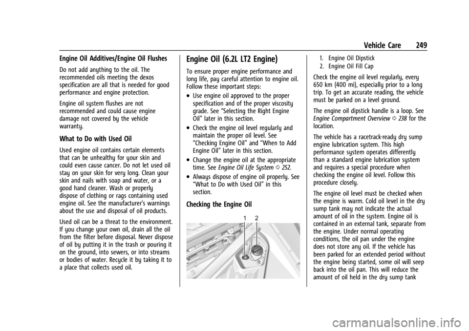CHEVROLET CORVETTE 2024  Owners Manual Chevrolet Corvette Owner Manual (GMNA-Localizing-U.S./Canada/Mexico-
17272984) - 2024 - CRC - 2/20/23
Vehicle Care 249
Engine Oil Additives/Engine Oil Flushes
Do not add anything to the oil. The
recom