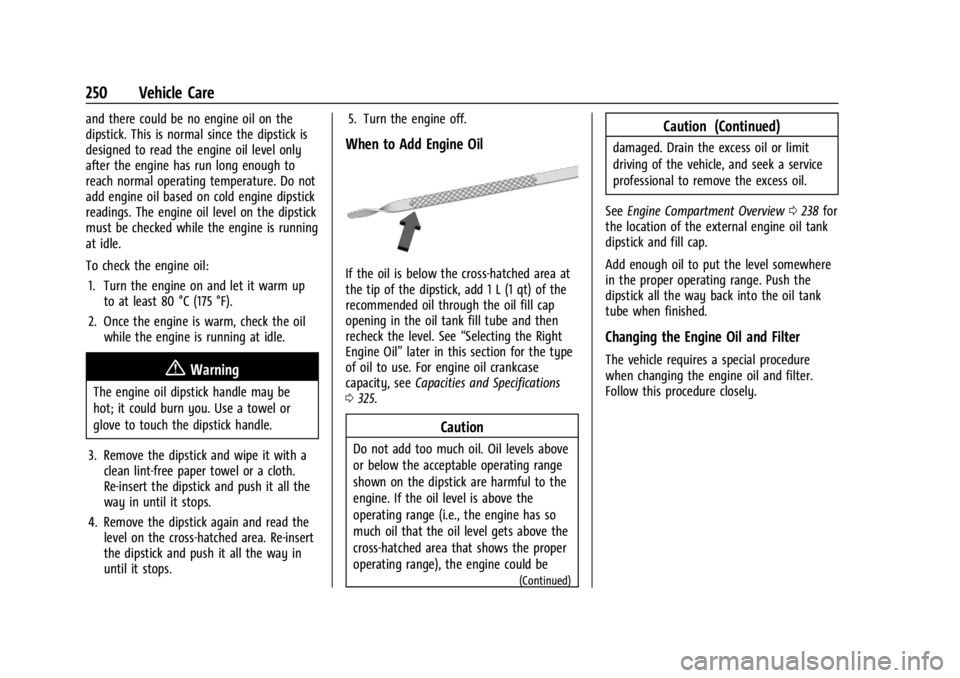 CHEVROLET CORVETTE 2024 Owners Manual Chevrolet Corvette Owner Manual (GMNA-Localizing-U.S./Canada/Mexico-
17272984) - 2024 - CRC - 2/20/23
250 Vehicle Care
and there could be no engine oil on the
dipstick. This is normal since the dipsti CHEVROLET CORVETTE 2024 Owners Manual Chevrolet Corvette Owner Manual (GMNA-Localizing-U.S./Canada/Mexico-
17272984) - 2024 - CRC - 2/20/23
250 Vehicle Care
and there could be no engine oil on the
dipstick. This is normal since the dipsti