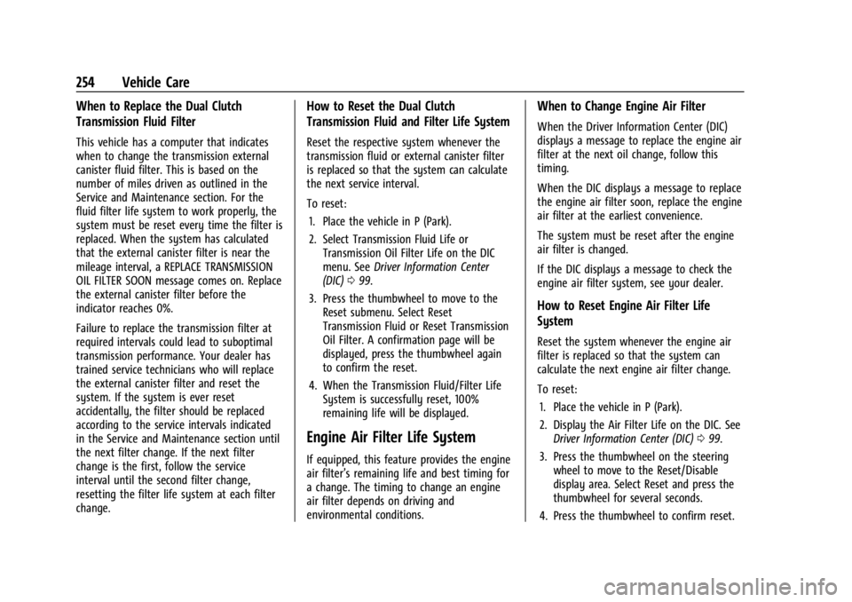 CHEVROLET CORVETTE 2024 Owners Manual Chevrolet Corvette Owner Manual (GMNA-Localizing-U.S./Canada/Mexico-
17272984) - 2024 - CRC - 2/20/23
254 Vehicle Care
When to Replace the Dual Clutch
Transmission Fluid Filter
This vehicle has a comp CHEVROLET CORVETTE 2024 Owners Manual Chevrolet Corvette Owner Manual (GMNA-Localizing-U.S./Canada/Mexico-
17272984) - 2024 - CRC - 2/20/23
254 Vehicle Care
When to Replace the Dual Clutch
Transmission Fluid Filter
This vehicle has a comp