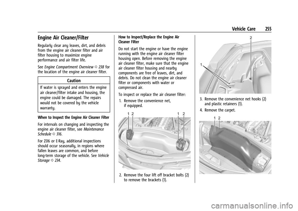 CHEVROLET CORVETTE 2024 Owners Manual Chevrolet Corvette Owner Manual (GMNA-Localizing-U.S./Canada/Mexico-
17272984) - 2024 - CRC - 2/20/23
Vehicle Care 255
Engine Air Cleaner/Filter
Regularly clear any leaves, dirt, and debris
from the e CHEVROLET CORVETTE 2024 Owners Manual Chevrolet Corvette Owner Manual (GMNA-Localizing-U.S./Canada/Mexico-
17272984) - 2024 - CRC - 2/20/23
Vehicle Care 255
Engine Air Cleaner/Filter
Regularly clear any leaves, dirt, and debris
from the e
