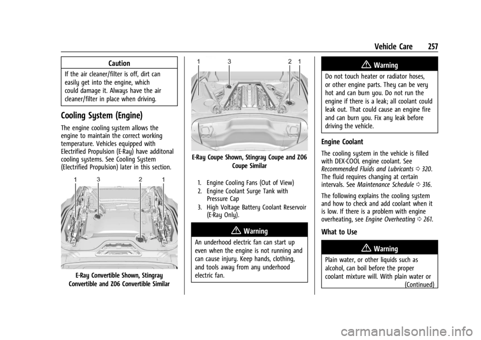 CHEVROLET CORVETTE 2024 Owners Manual Chevrolet Corvette Owner Manual (GMNA-Localizing-U.S./Canada/Mexico-
17272984) - 2024 - CRC - 2/20/23
Vehicle Care 257
Caution
If the air cleaner/filter is off, dirt can
easily get into the engine, wh CHEVROLET CORVETTE 2024 Owners Manual Chevrolet Corvette Owner Manual (GMNA-Localizing-U.S./Canada/Mexico-
17272984) - 2024 - CRC - 2/20/23
Vehicle Care 257
Caution
If the air cleaner/filter is off, dirt can
easily get into the engine, wh
