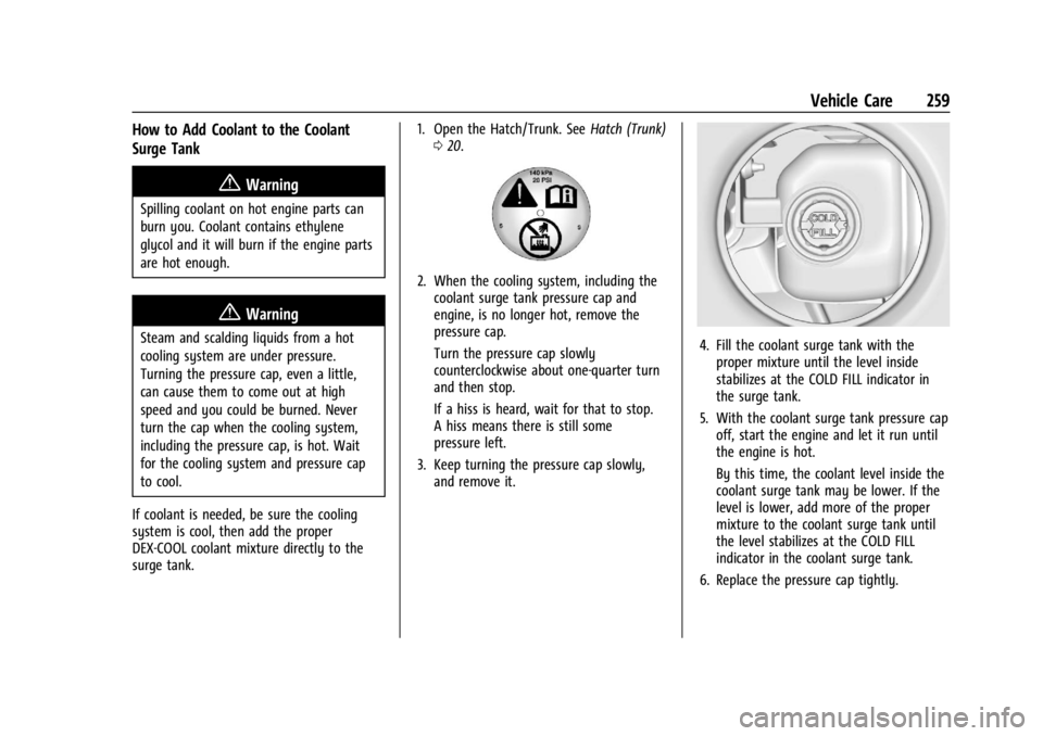 CHEVROLET CORVETTE 2024 Owners Manual Chevrolet Corvette Owner Manual (GMNA-Localizing-U.S./Canada/Mexico-
17272984) - 2024 - CRC - 2/20/23
Vehicle Care 259
How to Add Coolant to the Coolant
Surge Tank
{Warning
Spilling coolant on hot eng CHEVROLET CORVETTE 2024 Owners Manual Chevrolet Corvette Owner Manual (GMNA-Localizing-U.S./Canada/Mexico-
17272984) - 2024 - CRC - 2/20/23
Vehicle Care 259
How to Add Coolant to the Coolant
Surge Tank
{Warning
Spilling coolant on hot eng