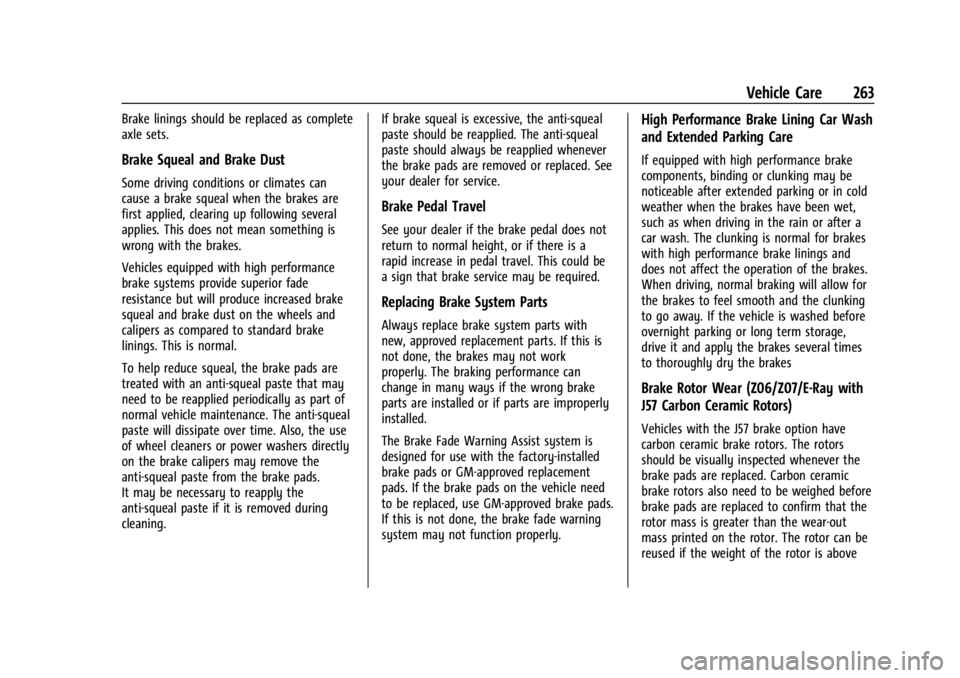 CHEVROLET CORVETTE 2024 Owners Manual Chevrolet Corvette Owner Manual (GMNA-Localizing-U.S./Canada/Mexico-
17272984) - 2024 - CRC - 2/20/23
Vehicle Care 263
Brake linings should be replaced as complete
axle sets.
Brake Squeal and Brake Du CHEVROLET CORVETTE 2024 Owners Manual Chevrolet Corvette Owner Manual (GMNA-Localizing-U.S./Canada/Mexico-
17272984) - 2024 - CRC - 2/20/23
Vehicle Care 263
Brake linings should be replaced as complete
axle sets.
Brake Squeal and Brake Du