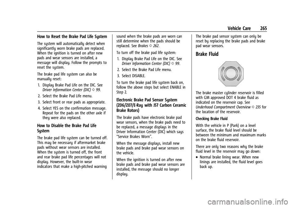 CHEVROLET CORVETTE 2024 Owners Manual Chevrolet Corvette Owner Manual (GMNA-Localizing-U.S./Canada/Mexico-
17272984) - 2024 - CRC - 2/20/23
Vehicle Care 265
How to Reset the Brake Pad Life System
The system will automatically detect when
CHEVROLET CORVETTE 2024 Owners Manual Chevrolet Corvette Owner Manual (GMNA-Localizing-U.S./Canada/Mexico-
17272984) - 2024 - CRC - 2/20/23
Vehicle Care 265
How to Reset the Brake Pad Life System
The system will automatically detect when