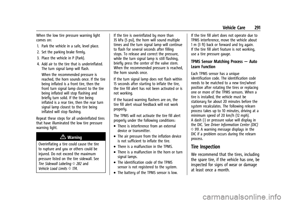 CHEVROLET CORVETTE 2024 Owners Manual Chevrolet Corvette Owner Manual (GMNA-Localizing-U.S./Canada/Mexico-
17272984) - 2024 - CRC - 2/20/23
Vehicle Care 291
When the low tire pressure warning light
comes on:1. Park the vehicle in a safe, CHEVROLET CORVETTE 2024 Owners Manual Chevrolet Corvette Owner Manual (GMNA-Localizing-U.S./Canada/Mexico-
17272984) - 2024 - CRC - 2/20/23
Vehicle Care 291
When the low tire pressure warning light
comes on:1. Park the vehicle in a safe,