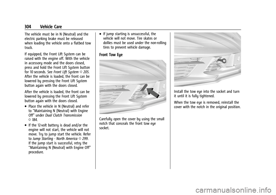 CHEVROLET CORVETTE 2024  Owners Manual Chevrolet Corvette Owner Manual (GMNA-Localizing-U.S./Canada/Mexico-
17272984) - 2024 - CRC - 2/20/23
304 Vehicle Care
The vehicle must be in N (Neutral) and the
electric parking brake must be release