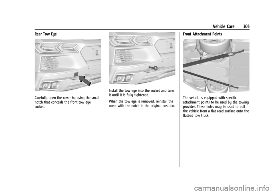 CHEVROLET CORVETTE 2024  Owners Manual Chevrolet Corvette Owner Manual (GMNA-Localizing-U.S./Canada/Mexico-
17272984) - 2024 - CRC - 2/20/23
Vehicle Care 305
Rear Tow Eye
Carefully open the cover by using the small
notch that conceals the 