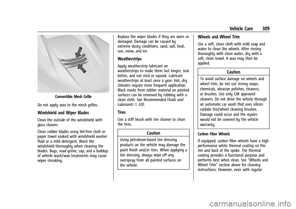 CHEVROLET CORVETTE 2024  Owners Manual Chevrolet Corvette Owner Manual (GMNA-Localizing-U.S./Canada/Mexico-
17272984) - 2024 - CRC - 2/20/23
Vehicle Care 309
Convertible Mesh Grille
Do not apply wax to the mesh grilles.
Windshield and Wipe