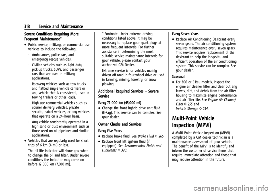CHEVROLET CORVETTE 2024 Owners Manual Chevrolet Corvette Owner Manual (GMNA-Localizing-U.S./Canada/Mexico-
17272984) - 2024 - CRC - 2/20/23
318 Service and Maintenance
Severe Conditions Requiring More
Frequent Maintenance*
.Public service CHEVROLET CORVETTE 2024 Owners Manual Chevrolet Corvette Owner Manual (GMNA-Localizing-U.S./Canada/Mexico-
17272984) - 2024 - CRC - 2/20/23
318 Service and Maintenance
Severe Conditions Requiring More
Frequent Maintenance*
.Public service