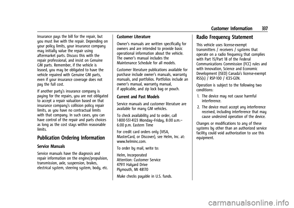 CHEVROLET CORVETTE 2024 Owners Manual Chevrolet Corvette Owner Manual (GMNA-Localizing-U.S./Canada/Mexico-
17272984) - 2024 - CRC - 2/20/23
Customer Information 337
Insurance pays the bill for the repair, but
you must live with the repair CHEVROLET CORVETTE 2024 Owners Manual Chevrolet Corvette Owner Manual (GMNA-Localizing-U.S./Canada/Mexico-
17272984) - 2024 - CRC - 2/20/23
Customer Information 337
Insurance pays the bill for the repair, but
you must live with the repair