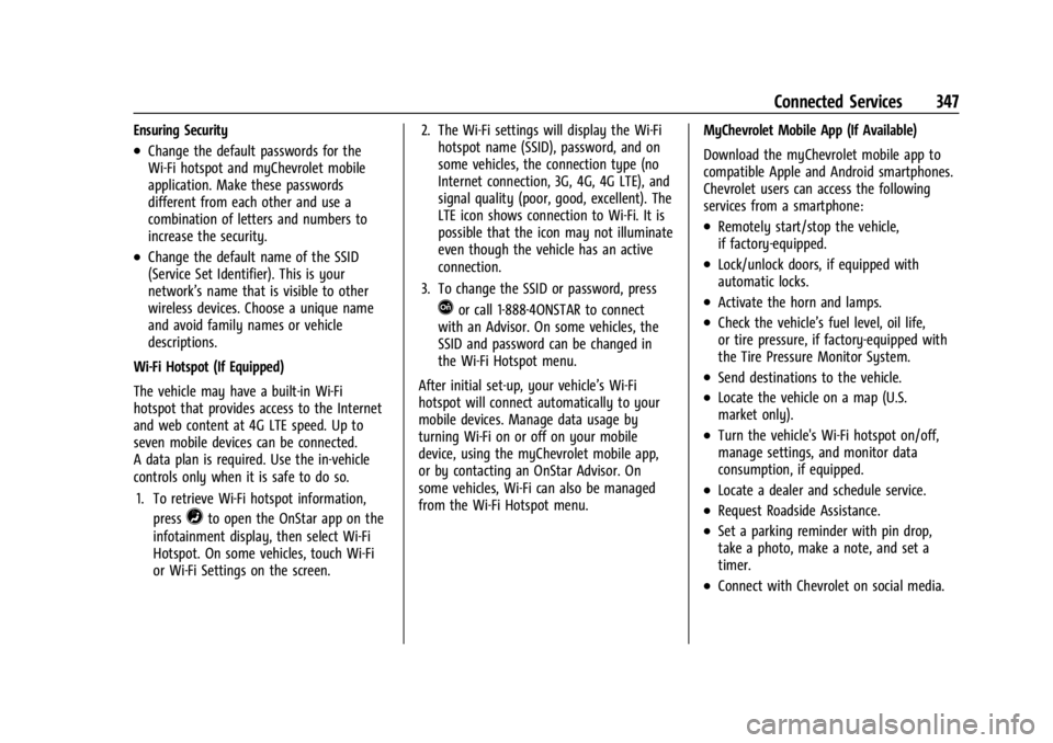 CHEVROLET CORVETTE 2024 Owners Manual Chevrolet Corvette Owner Manual (GMNA-Localizing-U.S./Canada/Mexico-
17272984) - 2024 - CRC - 2/20/23
Connected Services 347
Ensuring Security
.Change the default passwords for the
Wi-Fi hotspot and m CHEVROLET CORVETTE 2024 Owners Manual Chevrolet Corvette Owner Manual (GMNA-Localizing-U.S./Canada/Mexico-
17272984) - 2024 - CRC - 2/20/23
Connected Services 347
Ensuring Security
.Change the default passwords for the
Wi-Fi hotspot and m