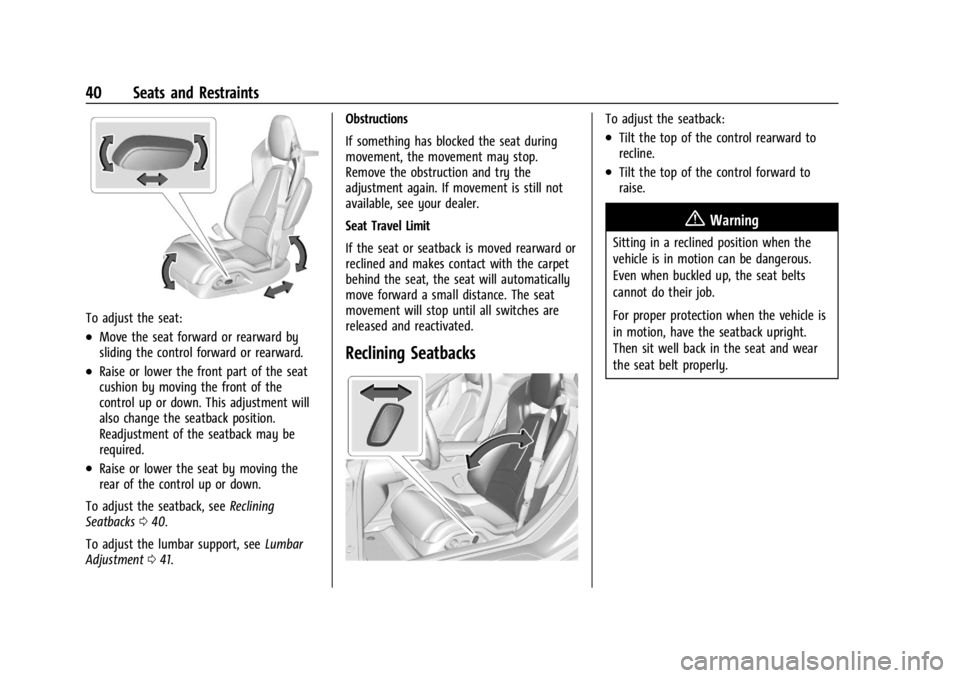 CHEVROLET CORVETTE 2024 Service Manual Chevrolet Corvette Owner Manual (GMNA-Localizing-U.S./Canada/Mexico-
17272984) - 2024 - CRC - 2/20/23
40 Seats and Restraints
To adjust the seat:
.Move the seat forward or rearward by
sliding the cont CHEVROLET CORVETTE 2024 Service Manual Chevrolet Corvette Owner Manual (GMNA-Localizing-U.S./Canada/Mexico-
17272984) - 2024 - CRC - 2/20/23
40 Seats and Restraints
To adjust the seat:
.Move the seat forward or rearward by
sliding the cont