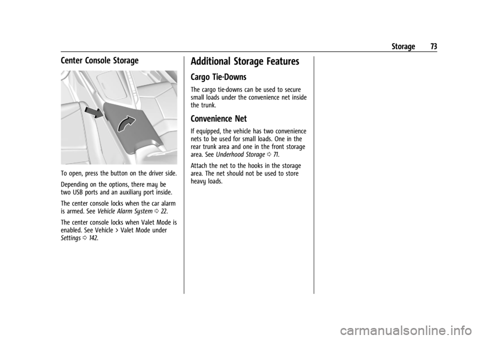 CHEVROLET CORVETTE 2024 Manual PDF Chevrolet Corvette Owner Manual (GMNA-Localizing-U.S./Canada/Mexico-
17272984) - 2024 - CRC - 2/20/23
Storage 73
Center Console Storage
To open, press the button on the driver side.
Depending on the o CHEVROLET CORVETTE 2024 Manual PDF Chevrolet Corvette Owner Manual (GMNA-Localizing-U.S./Canada/Mexico-
17272984) - 2024 - CRC - 2/20/23
Storage 73
Center Console Storage
To open, press the button on the driver side.
Depending on the o