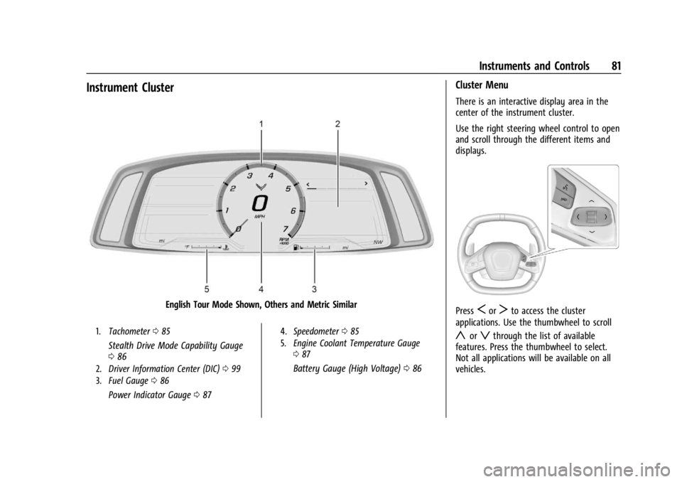 CHEVROLET CORVETTE 2024 Manual Online Chevrolet Corvette Owner Manual (GMNA-Localizing-U.S./Canada/Mexico-
17272984) - 2024 - CRC - 2/20/23
Instruments and Controls 81
Instrument Cluster
English Tour Mode Shown, Others and Metric Similar
CHEVROLET CORVETTE 2024 Manual Online Chevrolet Corvette Owner Manual (GMNA-Localizing-U.S./Canada/Mexico-
17272984) - 2024 - CRC - 2/20/23
Instruments and Controls 81
Instrument Cluster
English Tour Mode Shown, Others and Metric Similar