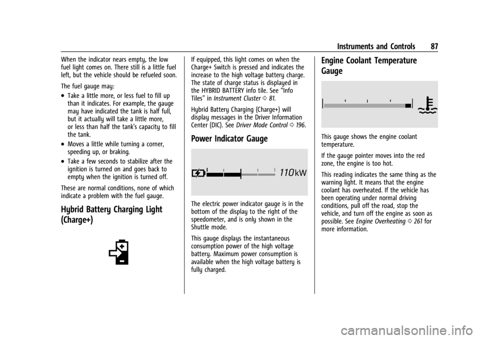 CHEVROLET CORVETTE 2024 Manual Online Chevrolet Corvette Owner Manual (GMNA-Localizing-U.S./Canada/Mexico-
17272984) - 2024 - CRC - 2/20/23
Instruments and Controls 87
When the indicator nears empty, the low
fuel light comes on. There sti CHEVROLET CORVETTE 2024 Manual Online Chevrolet Corvette Owner Manual (GMNA-Localizing-U.S./Canada/Mexico-
17272984) - 2024 - CRC - 2/20/23
Instruments and Controls 87
When the indicator nears empty, the low
fuel light comes on. There sti