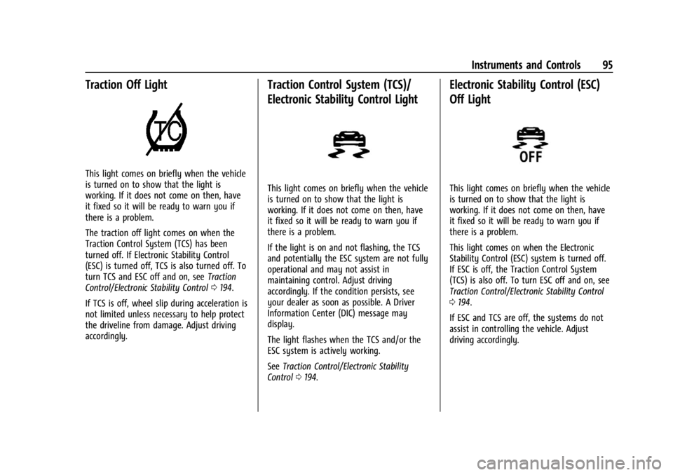 CHEVROLET CORVETTE 2024 Owners Manual Chevrolet Corvette Owner Manual (GMNA-Localizing-U.S./Canada/Mexico-
17272984) - 2024 - CRC - 2/20/23
Instruments and Controls 95
Traction Off Light
This light comes on briefly when the vehicle
is tur CHEVROLET CORVETTE 2024 Owners Manual Chevrolet Corvette Owner Manual (GMNA-Localizing-U.S./Canada/Mexico-
17272984) - 2024 - CRC - 2/20/23
Instruments and Controls 95
Traction Off Light
This light comes on briefly when the vehicle
is tur