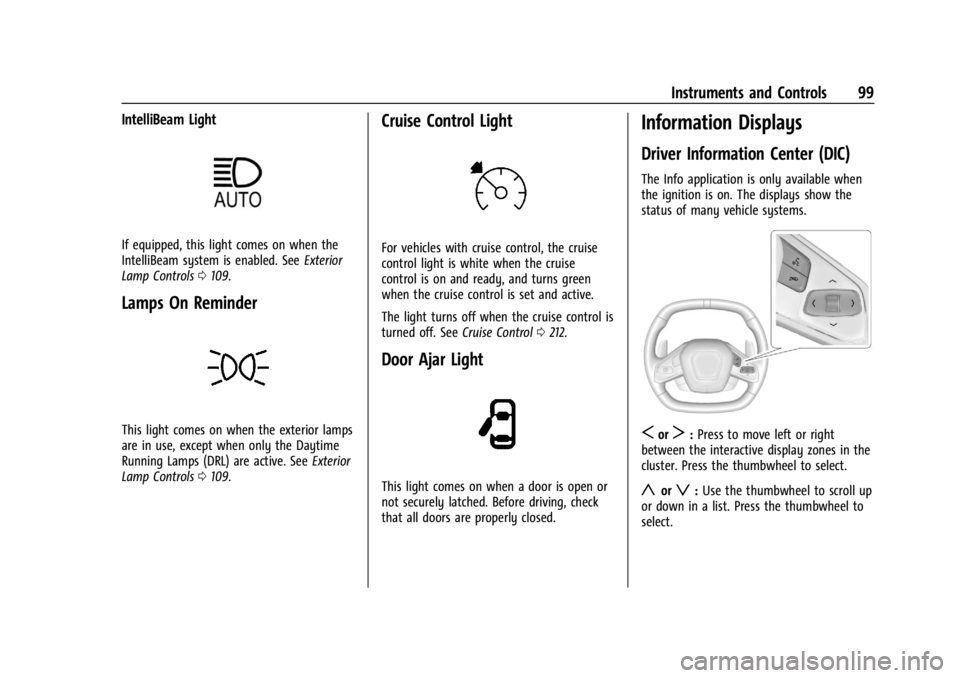 CHEVROLET CORVETTE 2024 Owners Manual Chevrolet Corvette Owner Manual (GMNA-Localizing-U.S./Canada/Mexico-
17272984) - 2024 - CRC - 2/20/23
Instruments and Controls 99
IntelliBeam Light
If equipped, this light comes on when the
IntelliBea CHEVROLET CORVETTE 2024 Owners Manual Chevrolet Corvette Owner Manual (GMNA-Localizing-U.S./Canada/Mexico-
17272984) - 2024 - CRC - 2/20/23
Instruments and Controls 99
IntelliBeam Light
If equipped, this light comes on when the
IntelliBea