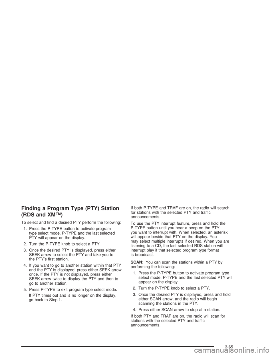 CHEVROLET S10 2004 Owners Guide Finding a Program Type (PTY) Station
(RDS and XM™)
To select and find a desired PTY perform the following:
1. Press the P-TYPE button to activate program
type select mode. P-TYPE and the last selec CHEVROLET S10 2004 Owners Guide Finding a Program Type (PTY) Station
(RDS and XM™)
To select and find a desired PTY perform the following:
1. Press the P-TYPE button to activate program
type select mode. P-TYPE and the last selec