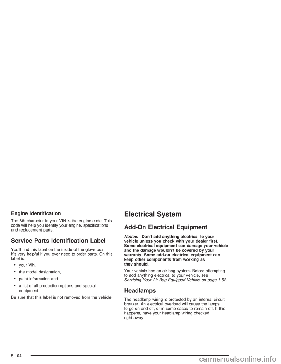CHEVROLET S10 2004  Owners Manual Engine Identi�cation
The 8th character in your VIN is the engine code. This
code will help you identify your engine, speciﬁcations
and replacement parts.
Service Parts Identi�cation Label
You’ll 