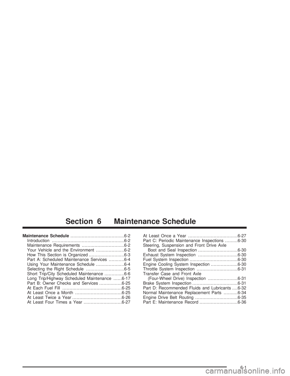 CHEVROLET S10 2004  Owners Manual Maintenance Schedule......................................6-2
Introduction...................................................6-2
Maintenance Requirements..............................6-2
Your Vehicle 