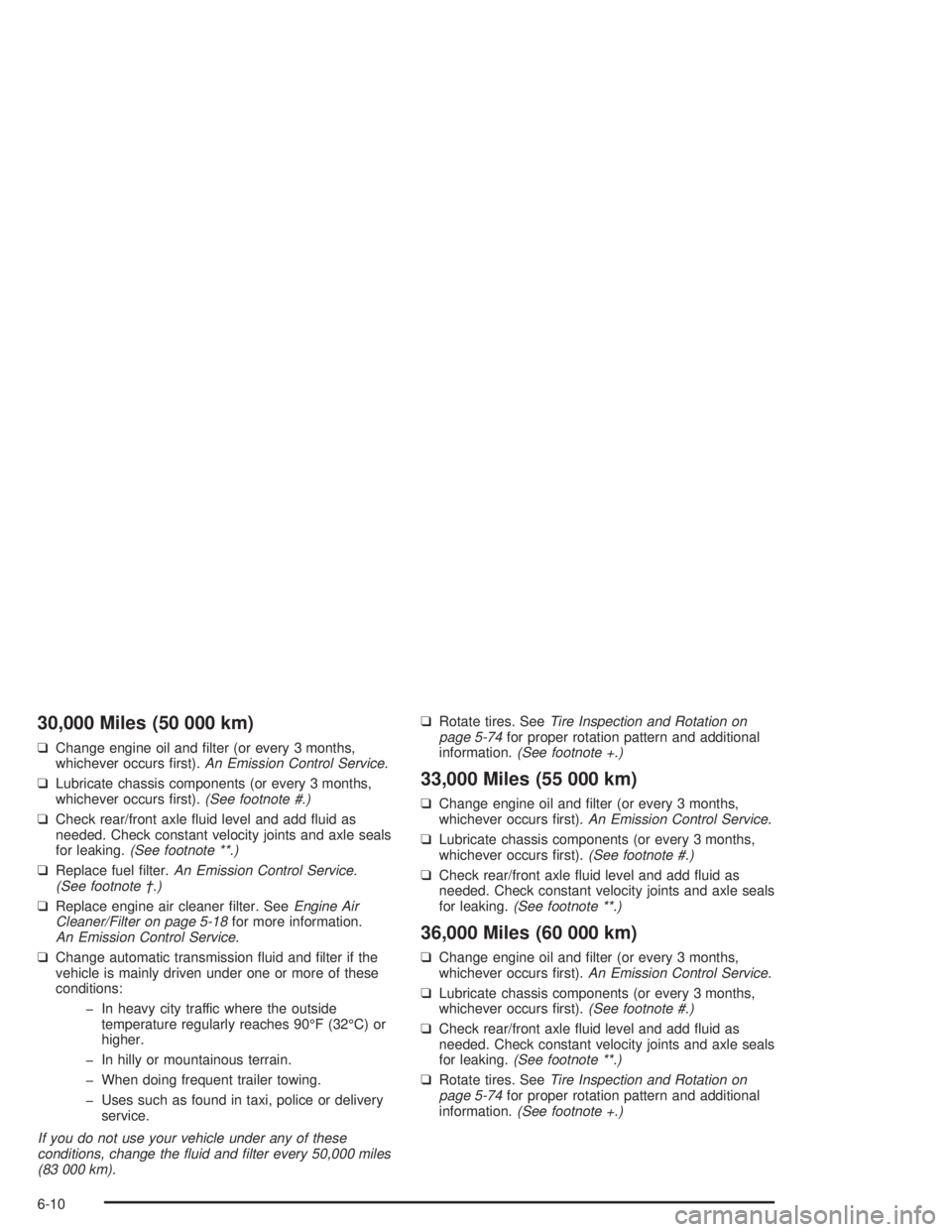CHEVROLET S10 2004  Owners Manual 30,000 Miles (50 000 km)
❑Change engine oil and ﬁlter (or every 3 months,
whichever occurs ﬁrst).An Emission Control Service.
❑Lubricate chassis components (or every 3 months,
whichever occurs