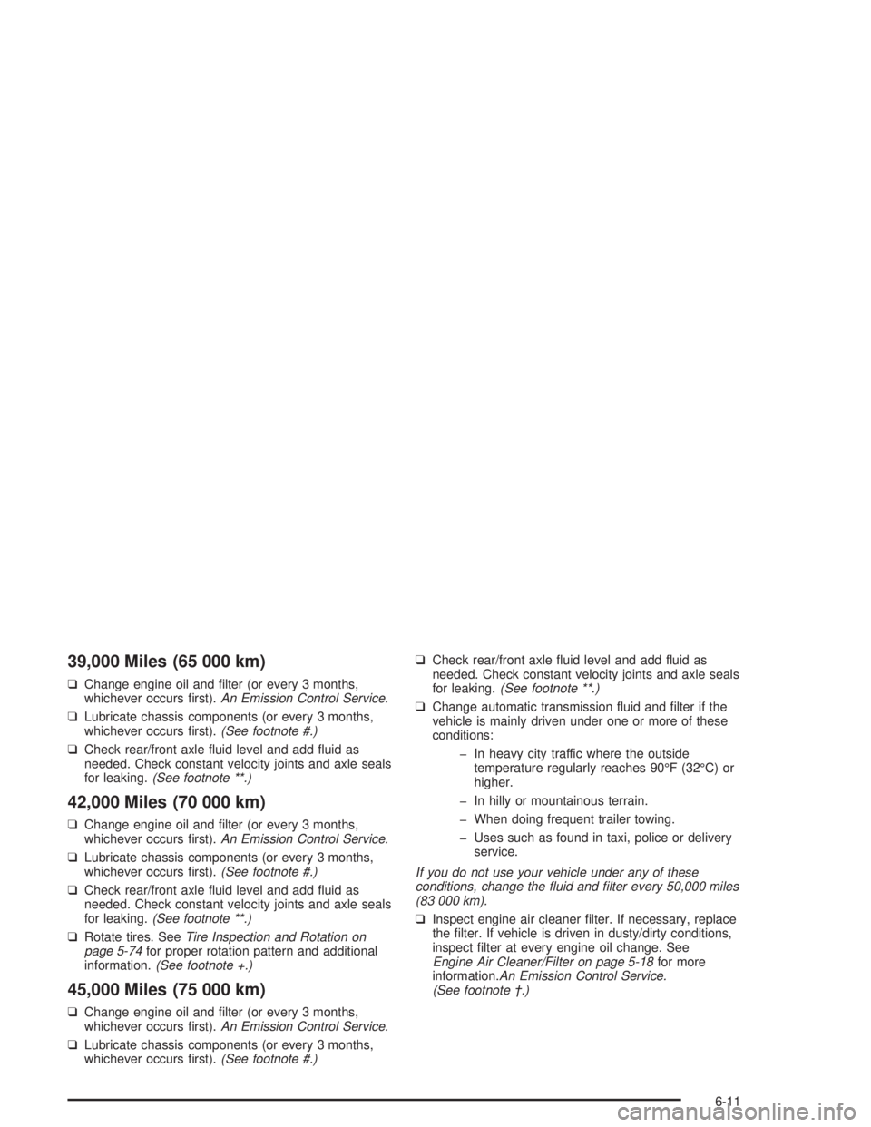 CHEVROLET S10 2004  Owners Manual 39,000 Miles (65 000 km)
❑Change engine oil and ﬁlter (or every 3 months,
whichever occurs ﬁrst).An Emission Control Service.
❑Lubricate chassis components (or every 3 months,
whichever occurs