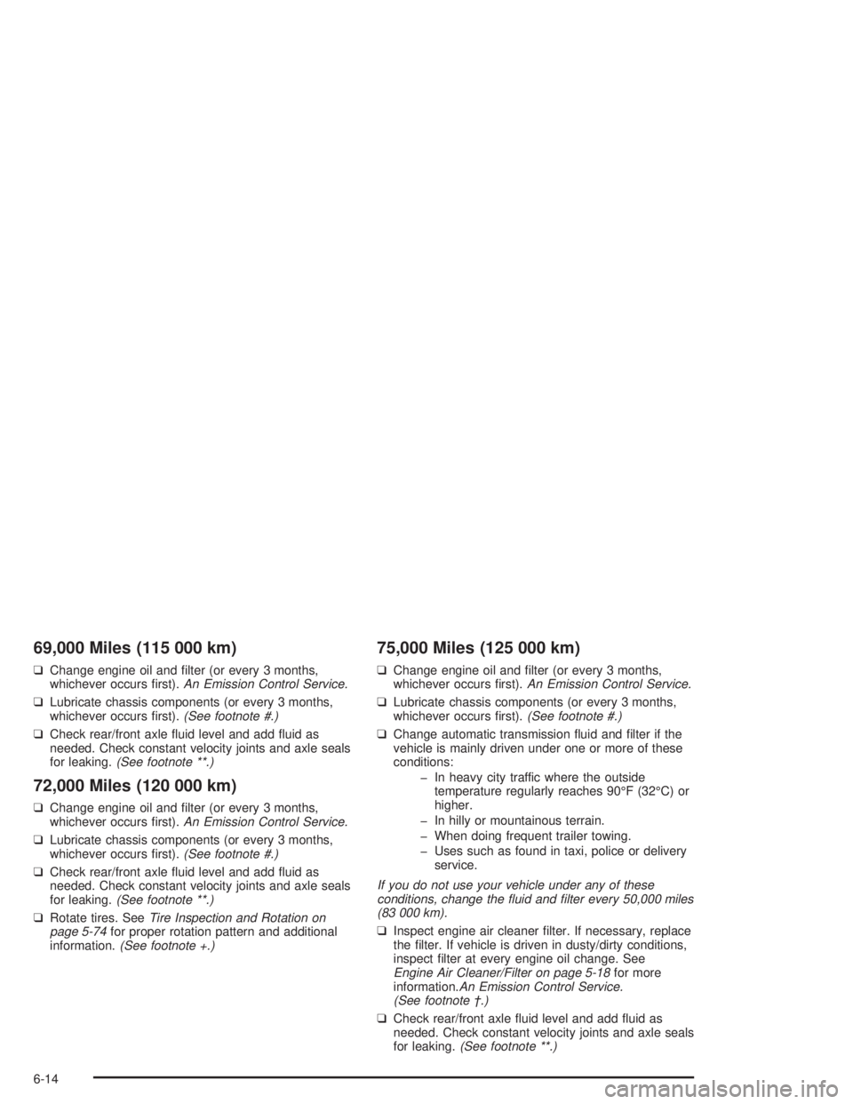 CHEVROLET S10 2004  Owners Manual 69,000 Miles (115 000 km)
❑Change engine oil and ﬁlter (or every 3 months,
whichever occurs ﬁrst).An Emission Control Service.
❑Lubricate chassis components (or every 3 months,
whichever occur