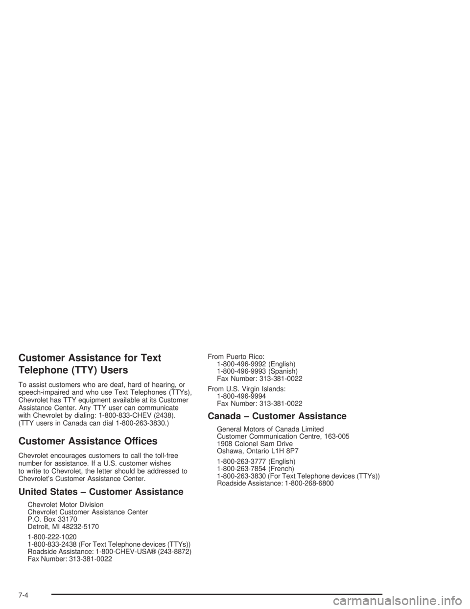 CHEVROLET S10 2004  Owners Manual Customer Assistance for Text
Telephone (TTY) Users
To assist customers who are deaf, hard of hearing, or
speech-impaired and who use Text Telephones (TTYs),
Chevrolet has TTY equipment available at it