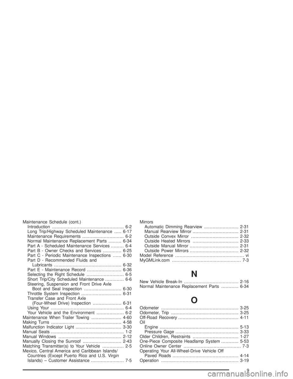 CHEVROLET S10 2004  Owners Manual Maintenance Schedule (cont.)
Introduction.................................................. 6-2
Long Trip/Highway Scheduled Maintenance.....6-17
Maintenance Requirements............................. 6