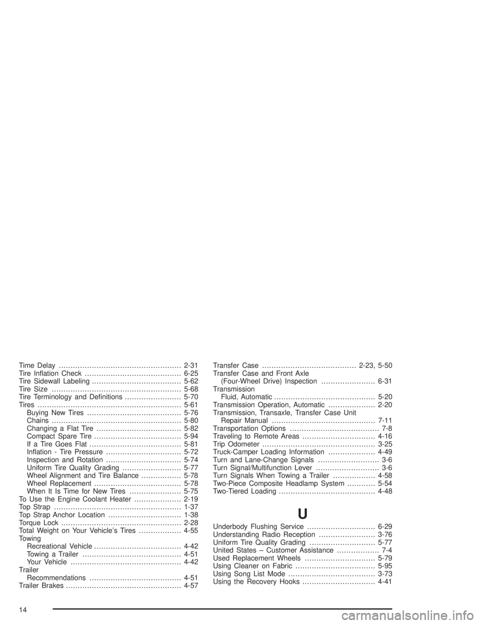 CHEVROLET S10 2004  Owners Manual Time Delay....................................................2-31
Tire Inﬂation Check.........................................6-25
Tire Sidewall Labeling......................................5-62
T