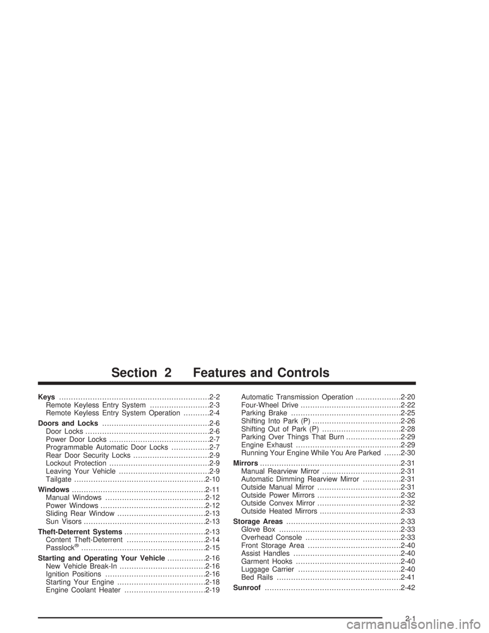 CHEVROLET S10 2004 Repair Manual Keys...............................................................2-2
Remote Keyless Entry System.........................2-3
Remote Keyless Entry System Operation...........2-4
Doors and Locks...... CHEVROLET S10 2004 Repair Manual Keys...............................................................2-2
Remote Keyless Entry System.........................2-3
Remote Keyless Entry System Operation...........2-4
Doors and Locks......